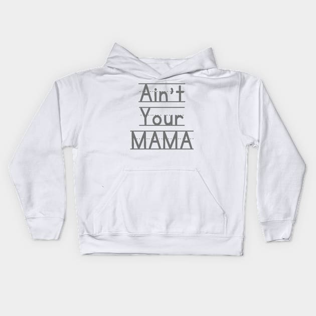 Ain't Your Mama Funny Human Right Slogan Man's & Woman's Kids Hoodie by Salam Hadi